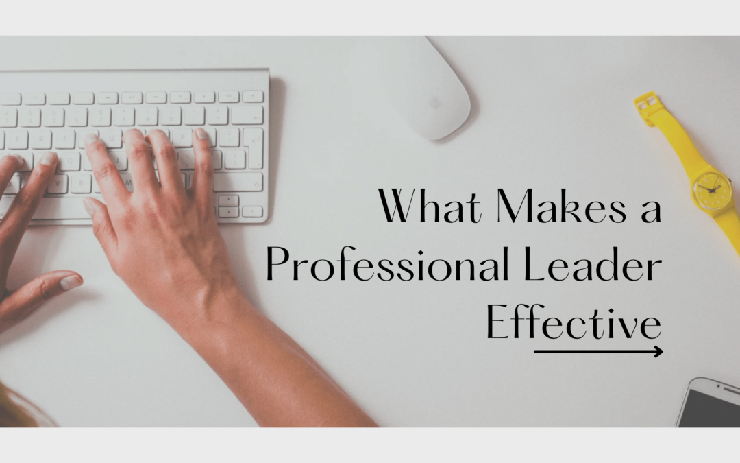 What Makes a Professional Leader Effective